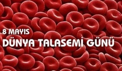 8 Mayıs Dünya Talasemi Günü nedir? Talasemi hakkında bilgiler…